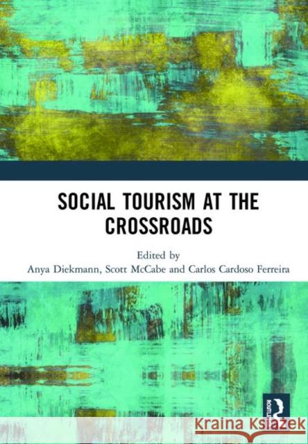 Social Tourism at the Crossroads Anya Diekmann Scott McCabe Carlos Cardos 9780367258177 Routledge