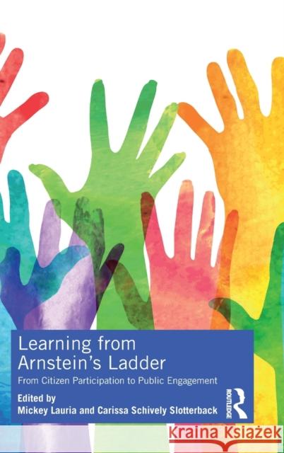 Learning from Arnstein's Ladder: From Citizen Participation to Public Engagement Mickey Lauria Carissa Slotterback 9780367258221