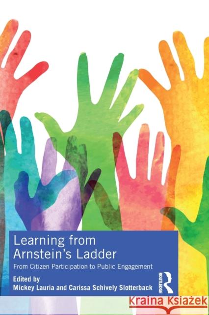 Learning from Arnstein's Ladder: From Citizen Participation to Public Engagement Mickey Lauria Carissa Slotterback 9780367258238