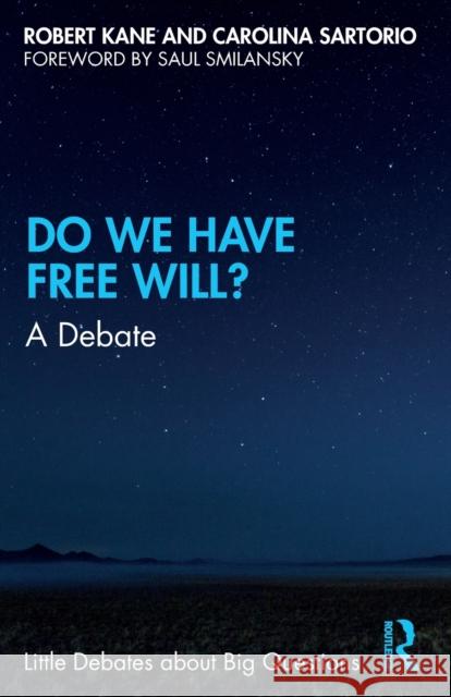 Do We Have Free Will?: A Debate Robert H. Kane Carolina Sartorio Saul Smilansky 9780367258320 Routledge