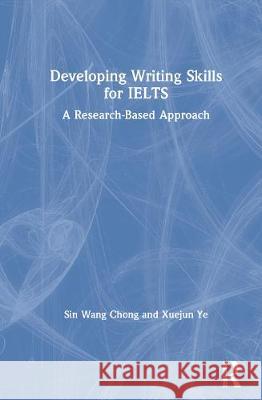 Developing Writing Skills for IELTS: A Research-Based Approach Chong, Sin Wang 9780367258399 Routledge