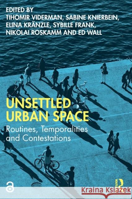 Unsettled Urban Space: Routines, Temporalities and Contestations Viderman, Tihomir 9780367258603