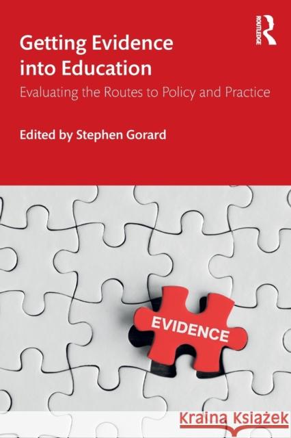 Getting Evidence Into Education: Evaluating the Routes to Policy and Practice Stephen Gorard 9780367258832 Routledge