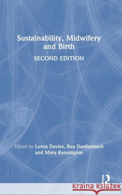 Sustainability, Midwifery and Birth Lorna Davies Rea Daellenbach Mary Kensington 9780367259242 Routledge