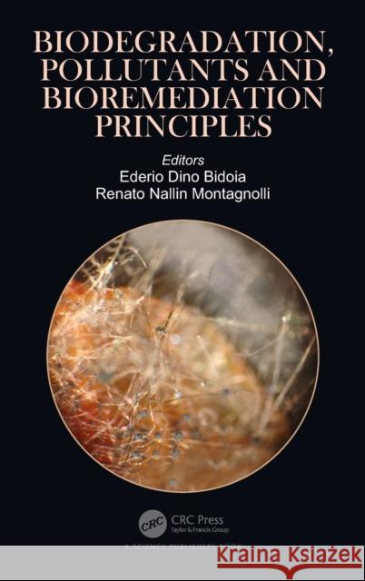 Biodegradation, Pollutants and Bioremediation Principles Ederio Dino Bidoia Renato Nallin Montagnolli 9780367259389