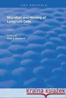 Migration and Homing of Lymphoid Cells: Volume 1 Alan J. Husband 9780367259587 CRC Press