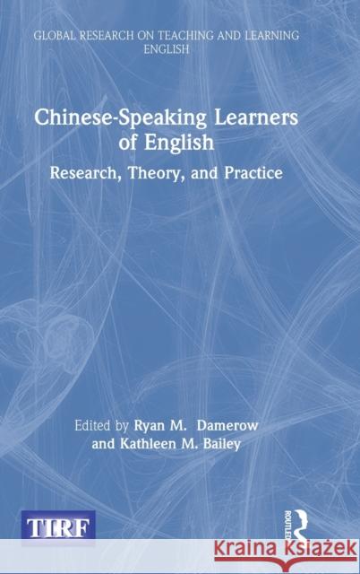 Chinese-Speaking Learners of English: Research, Theory, and Practice Ryan M. Damerow Kathleen M. Bailey 9780367259792
