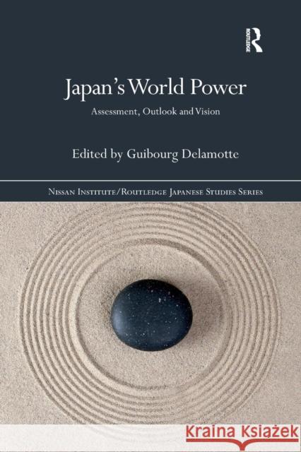 Japan's World Power: Assessment, Outlook and Vision DeLamotte, Guibourg 9780367260316