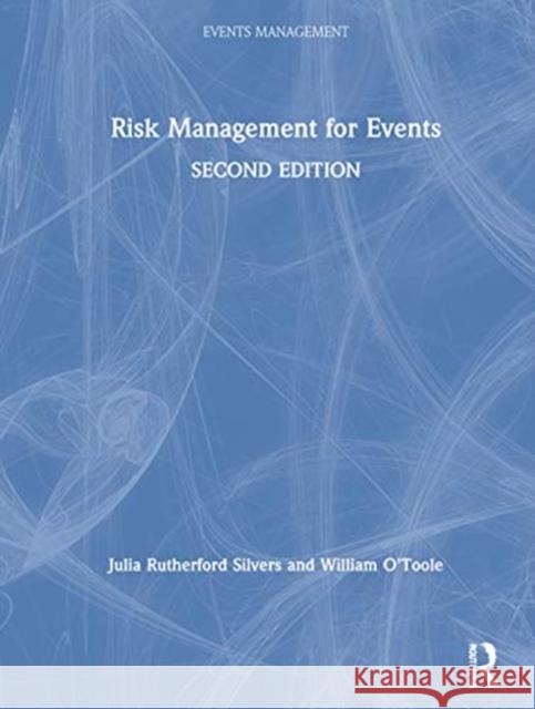 Risk Management for Events Julia Rutherford Silvers William O'Toole 9780367260613 Routledge