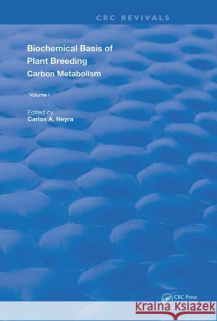 Biochemical Basis of Plant Breeding: Volume I Carbon Metabolism: Volume 1 Carbon Metabolism Neyra, Carlos A. 9780367260941 CRC Press
