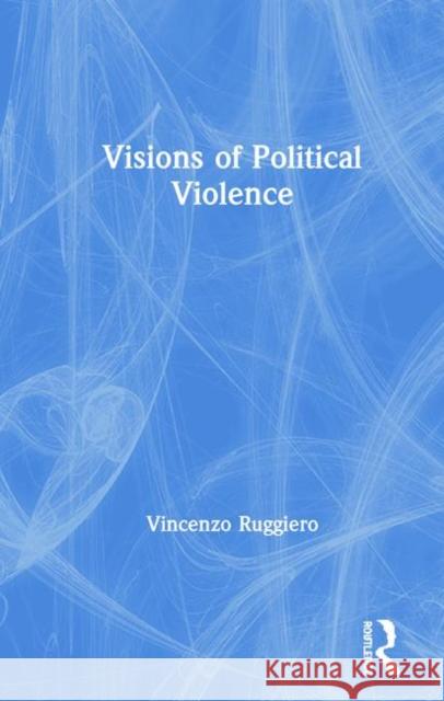 Visions of Political Violence Vincenzo Ruggiero 9780367261016