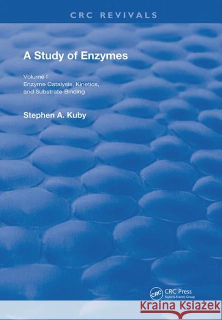A Study of Enzymes: Enzyme Catalysts, Kinetics, and Substrate Binding Stephen A. Kuby 9780367261191 CRC Press