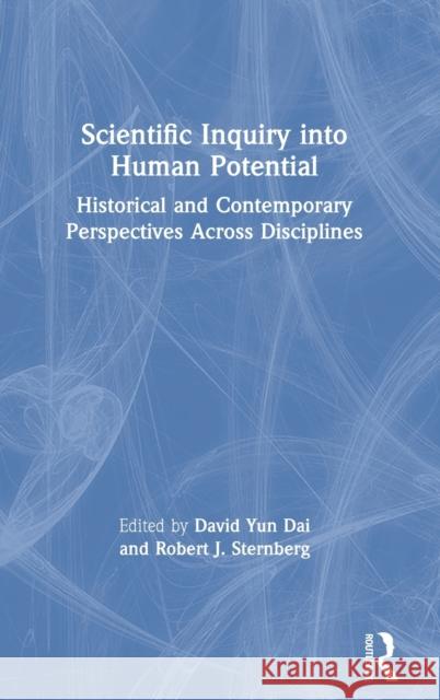 Scientific Inquiry into Human Potential: Historical and Contemporary Perspectives Across Disciplines Dai, David Yun 9780367261351 Routledge