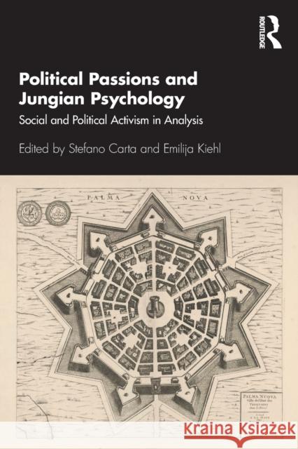 Political Passions and Jungian Psychology: Social and Political Activism in Analysis Carta, Stefano 9780367261740 Routledge
