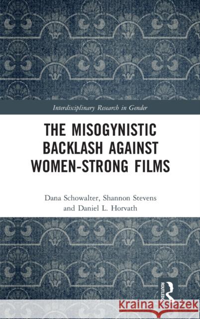 The Misogynistic Backlash Against Women-Strong Films Schowalter, Dana 9780367262013 Routledge