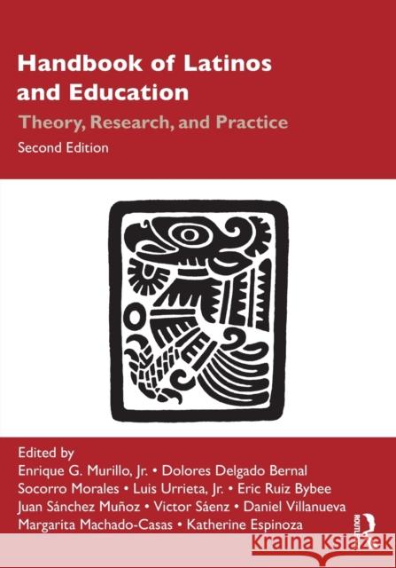Handbook of Latinos and Education: Theory, Research, and Practice Enrique G. Murill Dolores Delgad Socorro Morales 9780367262136 Routledge