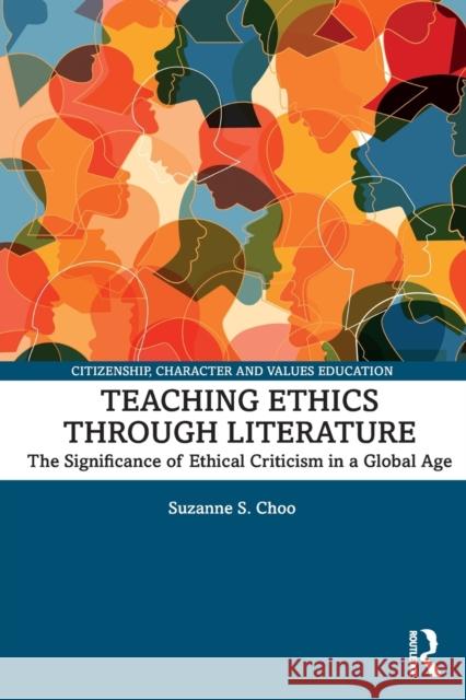 Teaching Ethics Through Literature: The Significance of Ethical Criticism in a Global Age Choo, Suzanne S. 9780367262266 Routledge