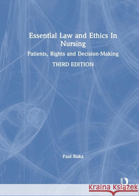 Essential Law and Ethics in Nursing: Patients, Rights and Decision-Making Paul Buka 9780367262440 Routledge