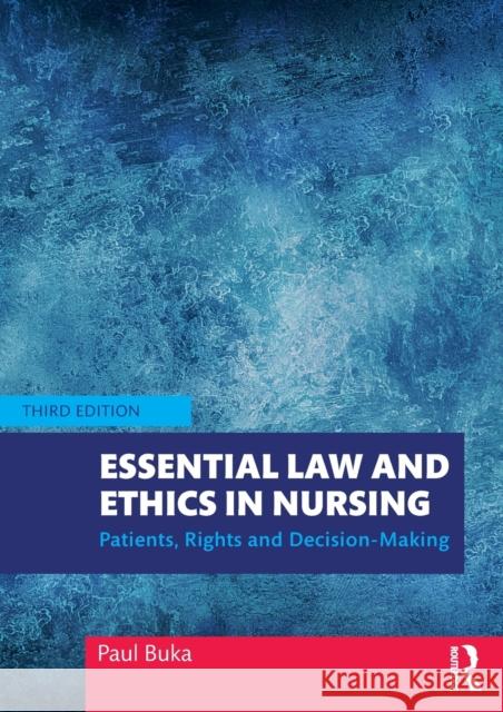Essential Law and Ethics in Nursing: Patients, Rights and Decision-Making Paul Buka 9780367262457 Routledge