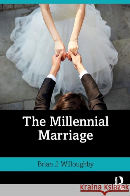 The Millennial Marriage Brian J. Willoughby 9780367262518