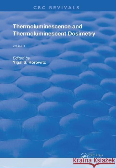 Thermoluminescence and Thermoluminescent Dosimetry Yigal S. Horowitz 9780367262617 CRC Press