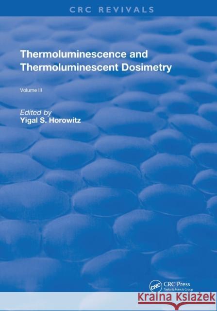 Thermoluminescence and Thermoluminescent Dosimetry Yigal S. Horowitz 9780367262662 CRC Press