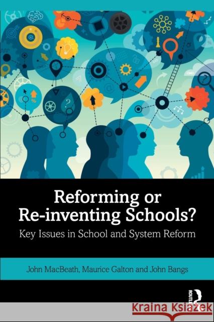 Reforming or Re-inventing Schools?: Key Issues in School and System Reform Macbeath, John 9780367262716 Routledge