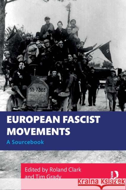 European Fascist Movements: A Sourcebook Roland Clark Tim Grady 9780367262860 Routledge