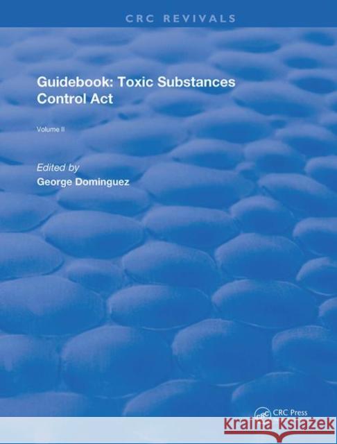 Guidebook: Toxic Substances Control ACT: Toxic Substances Control ACT Dominguez, George 9780367263034 CRC Press