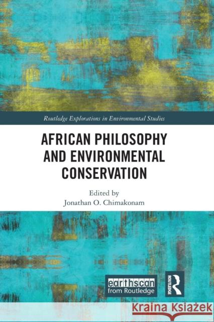 African Philosophy and Environmental Conservation Jonathan O. Chimakonam 9780367263065 Routledge