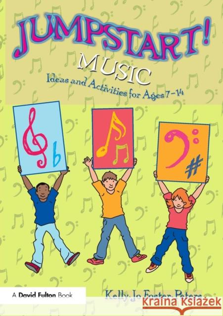 Jumpstart! Music: Ideas and Activities for Ages 7 –14 Kelly-Jo Foster-Peters 9780367263287 Taylor & Francis Ltd