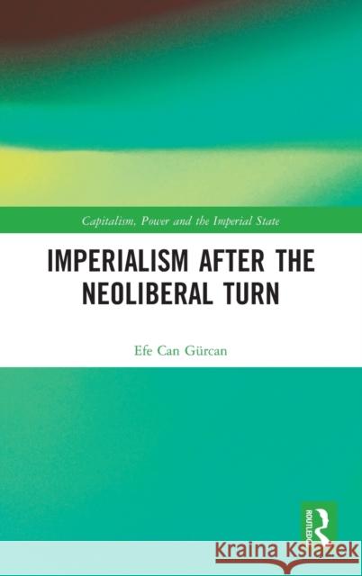 Imperialism after the Neoliberal Turn Gürcan, Efe Can 9780367263515 Routledge