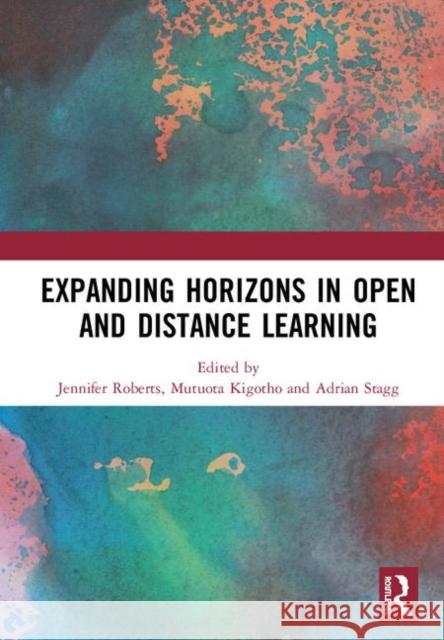 Expanding Horizons in Open and Distance Learning Jennifer Roberts Mutuota Kigotho Adrian Stagg 9780367263645