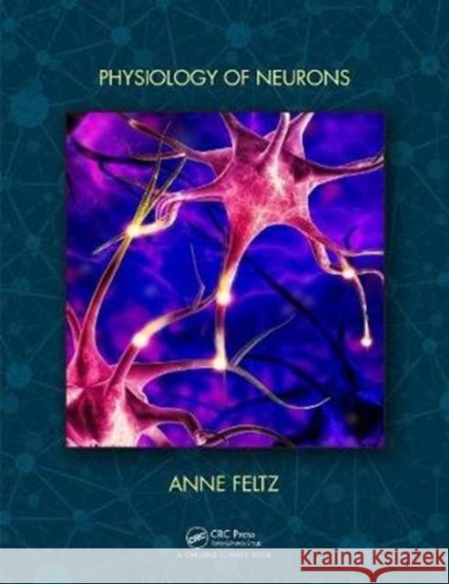 Physiology of Neurons Anne Feltz 9780367263751 Garland Science