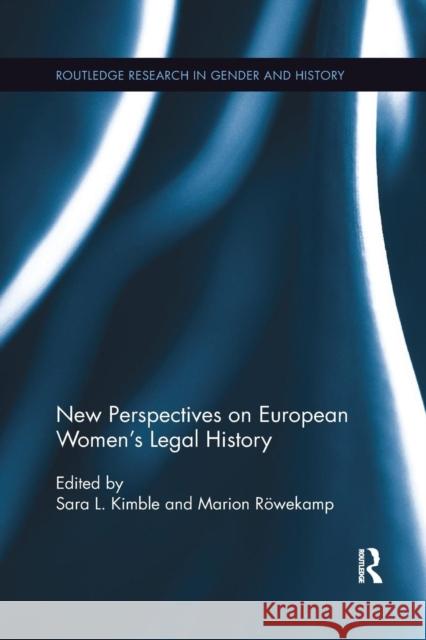 New Perspectives on European Women's Legal History Sara L. Kimble Marion Rowekamp 9780367263980 Routledge