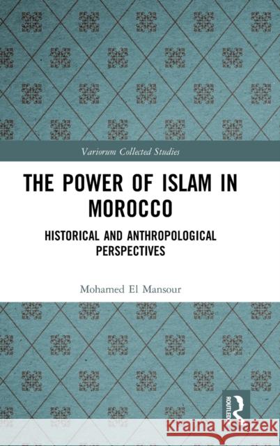 The Power of Islam in Morocco: Historical and Anthropological Perspectives Mohamed E 9780367264154 Routledge
