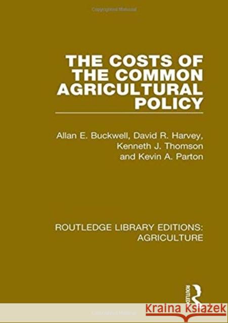 The Costs of the Common Agricultural Policy Allan E. Buckwell David R. Harvey Kenneth J. Thomson 9780367264185