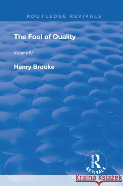 The Fool of Quality: Volume 4 Brooke, Henry 9780367264314 Taylor & Francis Ltd