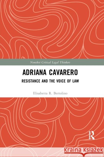 Adriana Cavarero: Resistance and the Voice of Law Elisabetta R. Bertolino 9780367264338 Routledge