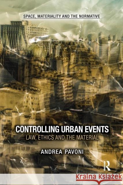 Controlling Urban Events: Law, Ethics and the Material Andrea Pavoni 9780367264352