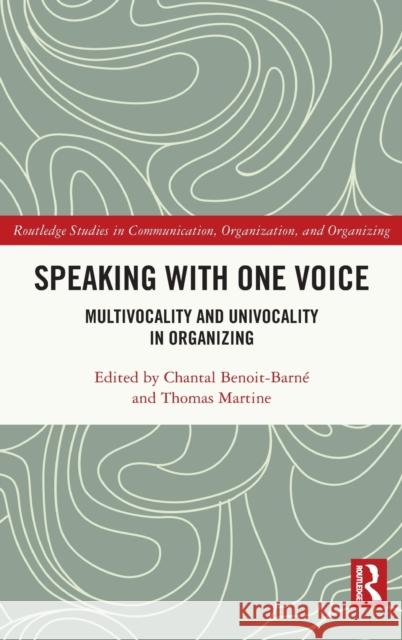 Speaking With One Voice: Multivocality and Univocality in Organizing Benoit-Barné, Chantal 9780367264529 Routledge