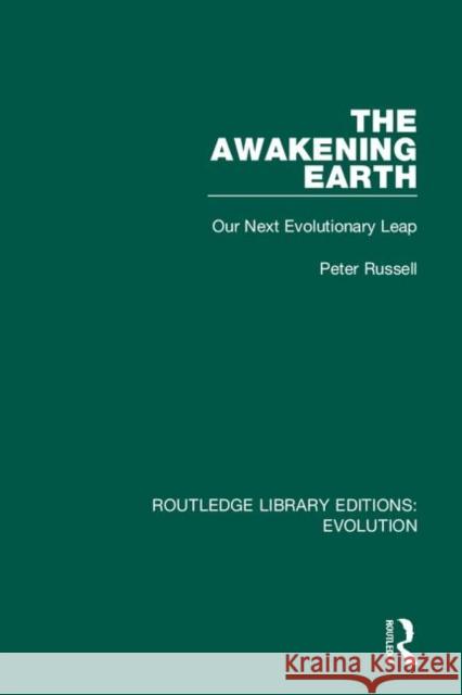 The Awakening Earth: Our Next Evolutionary Leap Peter Russell 9780367264536 Routledge