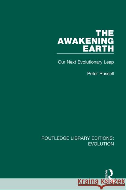 The Awakening Earth: Our Next Evolutionary Leap Peter Russell 9780367264567 Routledge