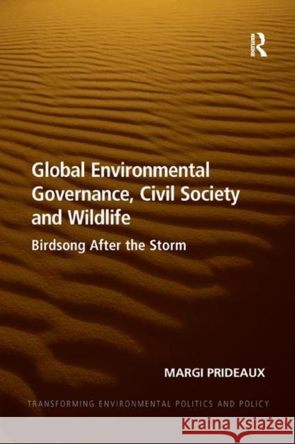 Global Environmental Governance, Civil Society and Wildlife: Birdsong After the Storm Margi Prideaux 9780367264604