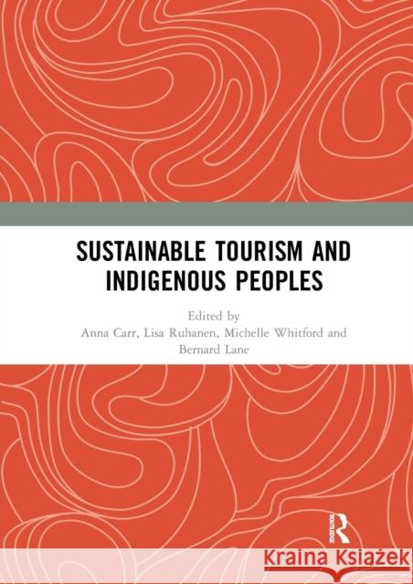 Sustainable Tourism and Indigenous Peoples Anna Carr Lisa Ruhanen Michelle Whitford 9780367264796 Routledge
