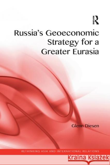 Russia's Geoeconomic Strategy for a Greater Eurasia Glenn Diesen 9780367264918