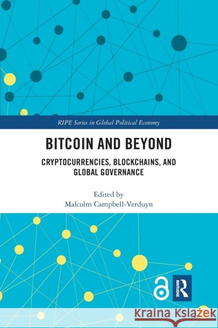 Bitcoin and Beyond: Cryptocurrencies, Blockchains, and Global Governance Campbell-Verduyn, Malcolm 9780367264925