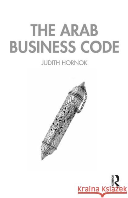 The Arab Business Code Judith Hornok 9780367265021 Routledge
