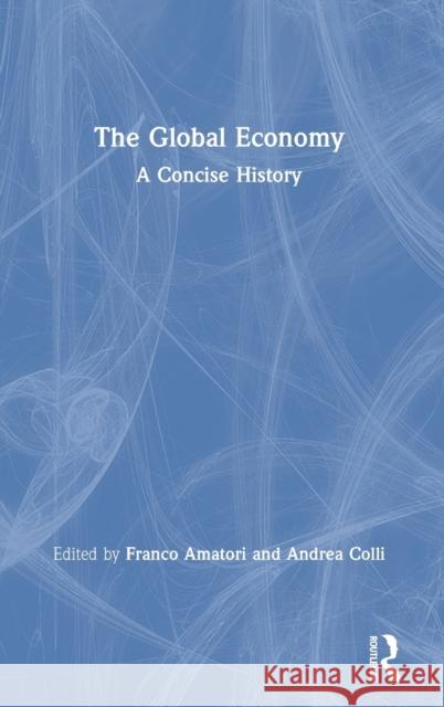 The Global Economy: A Concise History Franco Amatori Andrea Colli 9780367265083