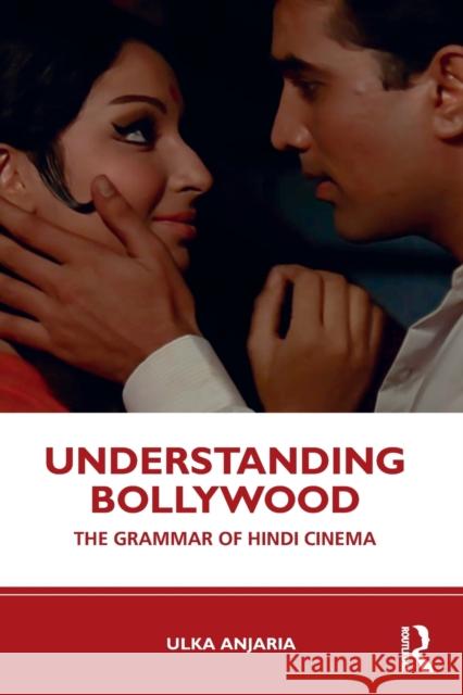 Understanding Bollywood: The Grammar of Hindi Cinema Ulka Anjaria 9780367265441 Routledge